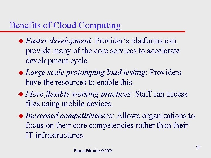 Benefits of Cloud Computing u Faster development: Provider’s platforms can provide many of the