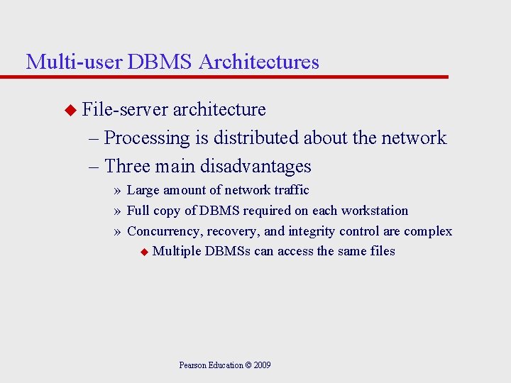 Multi-user DBMS Architectures u File-server architecture – Processing is distributed about the network –