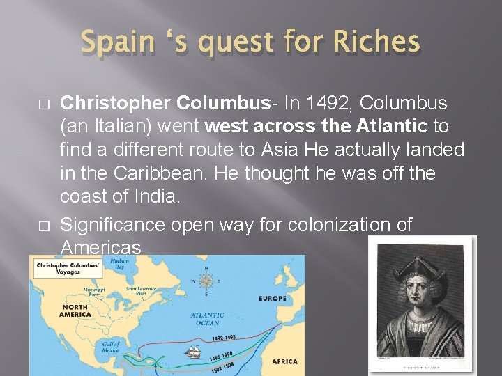 Spain ‘s quest for Riches � � Christopher Columbus- In 1492, Columbus (an Italian)