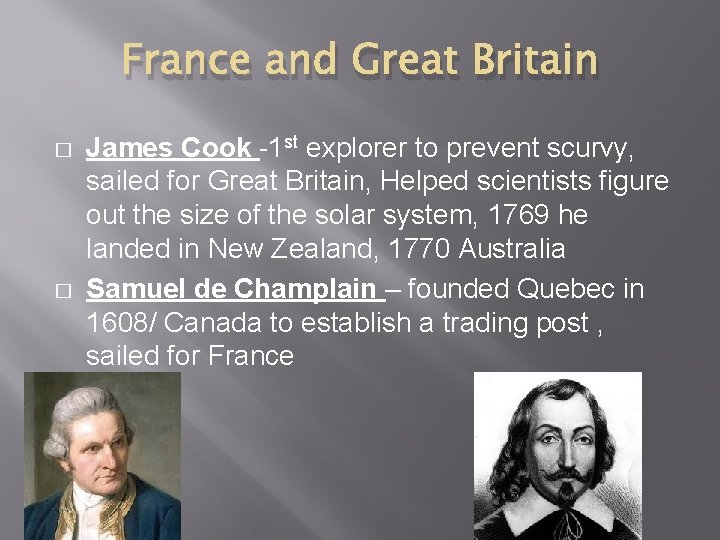 France and Great Britain � � James Cook -1 st explorer to prevent scurvy,