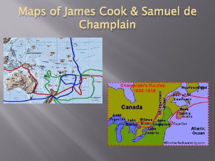 Maps of James Cook & Samuel de Champlain 
