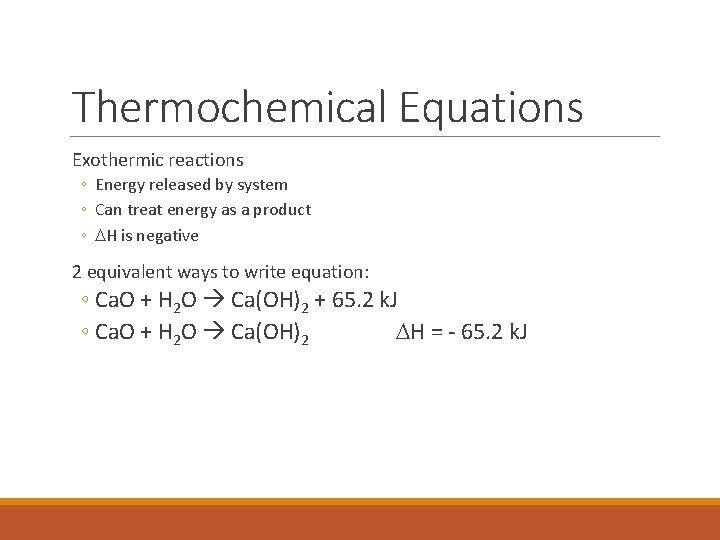Thermochemical Equations Exothermic reactions ◦ Energy released by system ◦ Can treat energy as