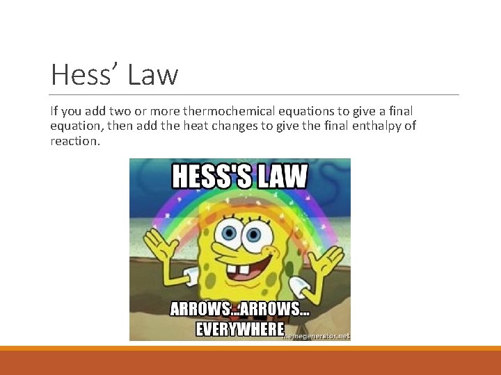 Hess’ Law If you add two or more thermochemical equations to give a final