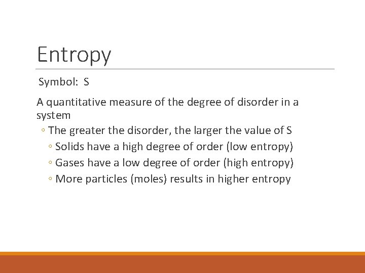 Entropy Symbol: S A quantitative measure of the degree of disorder in a system