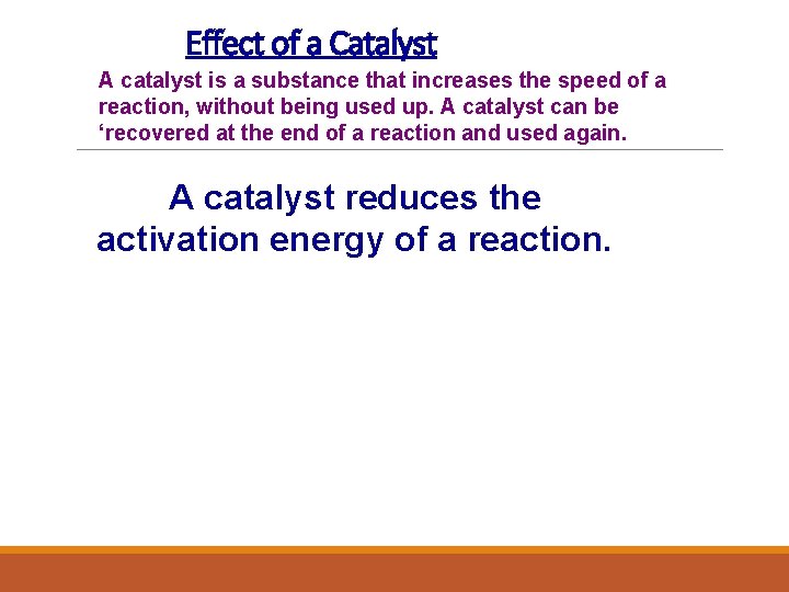 Effect of a Catalyst A catalyst is a substance that increases the speed of
