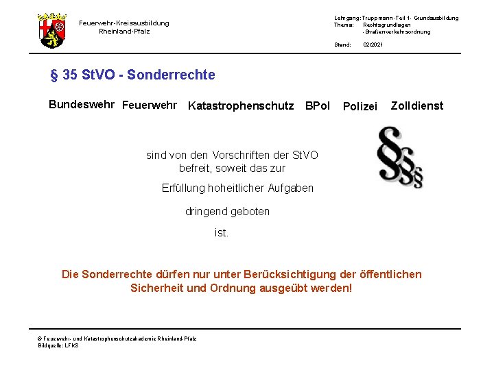 Lehrgang: Truppmann -Teil 1 - Grundausbildung Thema: Rechtsgrundlagen -Straßenverkehrsordnung Feuerwehr-Kreisausbildung Rheinland-Pfalz Stand: 02/2021 §