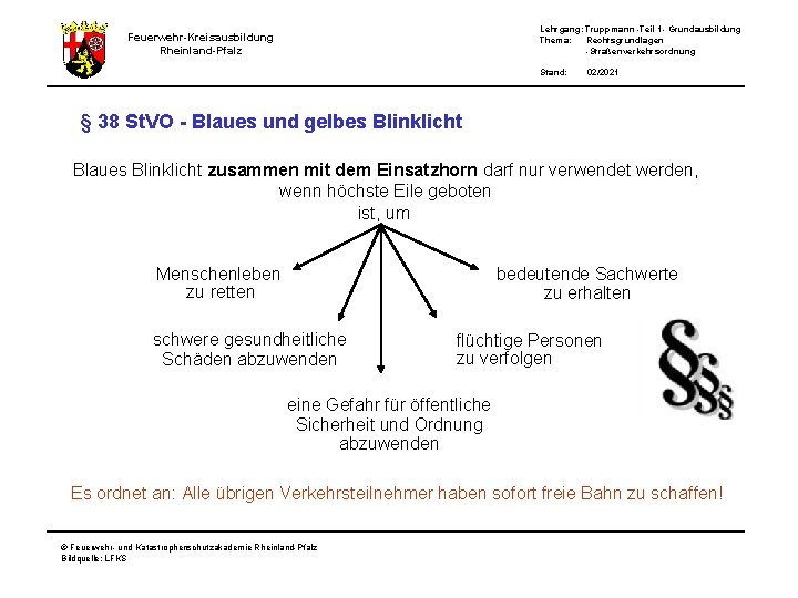 Lehrgang: Truppmann -Teil 1 - Grundausbildung Thema: Rechtsgrundlagen -Straßenverkehrsordnung Feuerwehr-Kreisausbildung Rheinland-Pfalz Stand: 02/2021 §