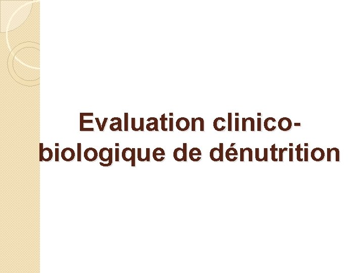 Evaluation clinicobiologique de dénutrition 