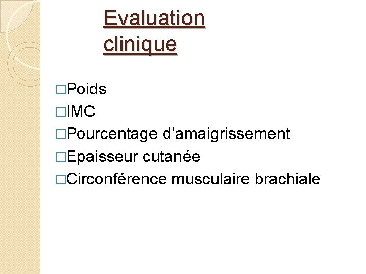 Evaluation clinique �Poids �IMC �Pourcentage d’amaigrissement �Epaisseur cutanée �Circonférence musculaire brachiale 