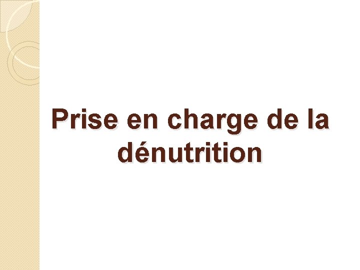 Prise en charge de la dénutrition 