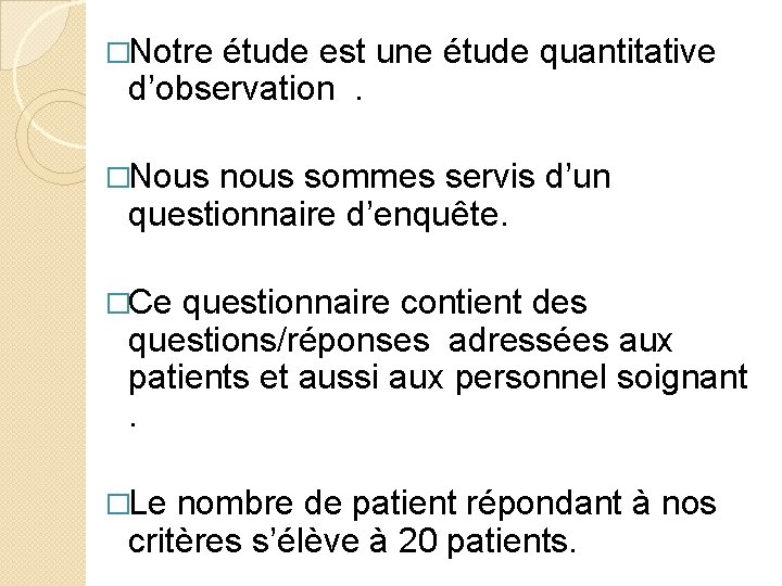 �Notre étude est une étude quantitative d’observation. �Nous nous sommes servis d’un questionnaire d’enquête.