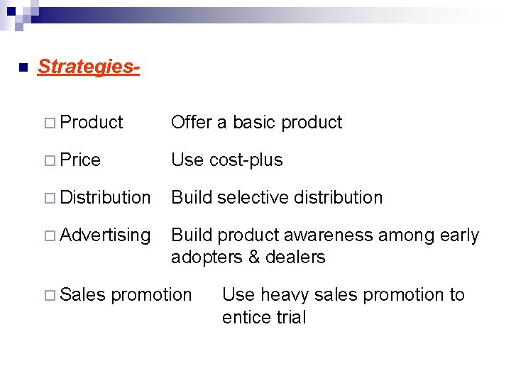 n Strategies¨ Product Offer a basic product ¨ Price Use cost-plus ¨ Distribution Build