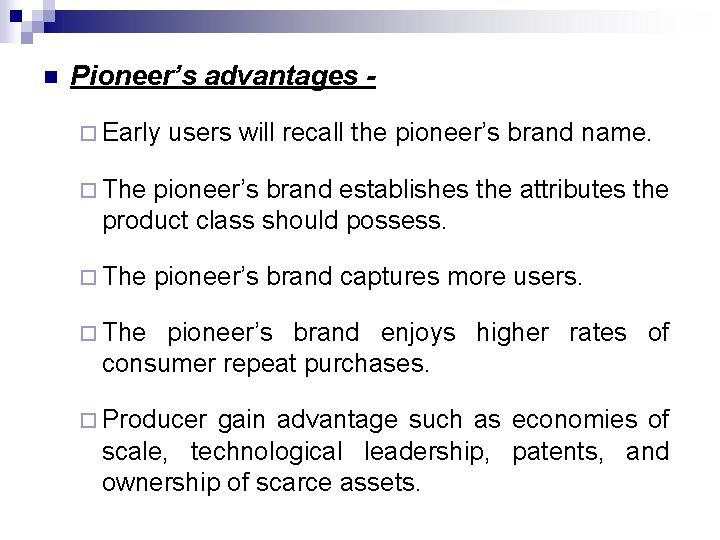 n Pioneer’s advantages ¨ Early users will recall the pioneer’s brand name. ¨ The