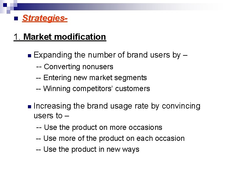 n Strategies- 1. Market modification n Expanding the number of brand users by –