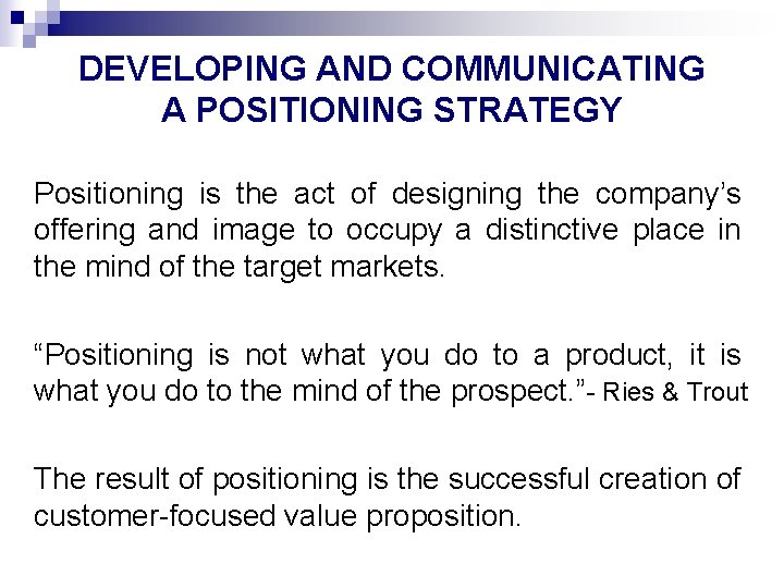 DEVELOPING AND COMMUNICATING A POSITIONING STRATEGY Positioning is the act of designing the company’s