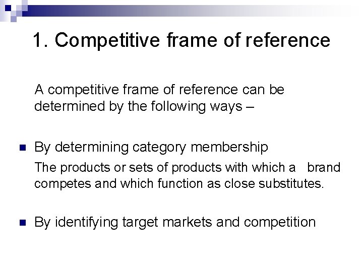 1. Competitive frame of reference A competitive frame of reference can be determined by