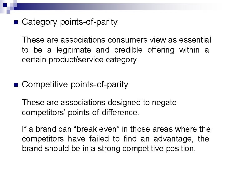 n Category points-of-parity These are associations consumers view as essential to be a legitimate