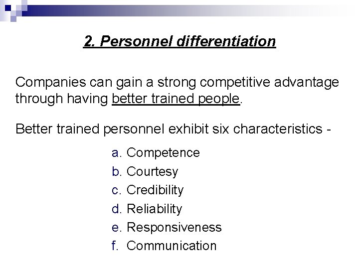 2. Personnel differentiation Companies can gain a strong competitive advantage through having better trained