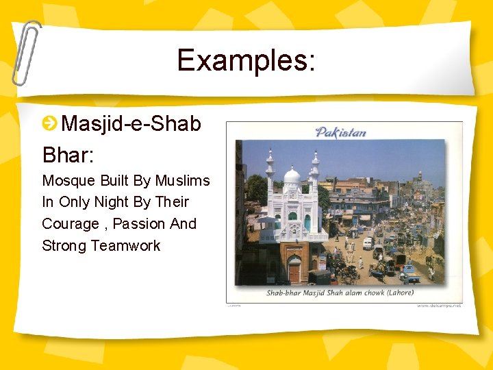 Examples: Masjid-e-Shab Bhar: Mosque Built By Muslims In Only Night By Their Courage ,