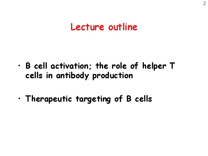 2 Lecture outline • B cell activation; the role of helper T cells in