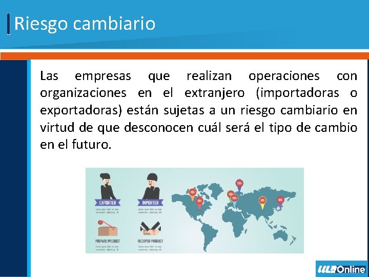 Riesgo cambiario Las empresas que realizan operaciones con organizaciones en el extranjero (importadoras o