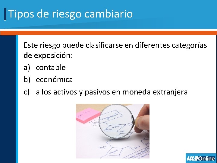 Tipos de riesgo cambiario Este riesgo puede clasificarse en diferentes categorías de exposición: a)