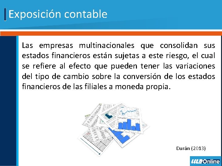 Exposición contable Las empresas multinacionales que consolidan sus estados financieros están sujetas a este