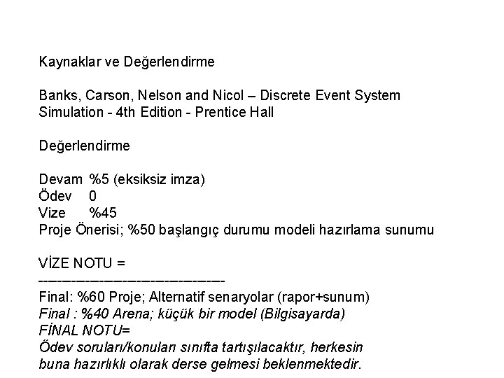 Kaynaklar ve Değerlendirme Banks, Carson, Nelson and Nicol – Discrete Event System Simulation -