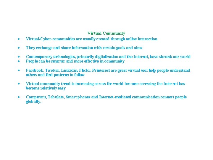 Virtual Community Virtual/Cyber-communities are usually created through online interaction They exchange and share information Virtual Community Virtual/Cyber-communities are usually created through online interaction They exchange and share information