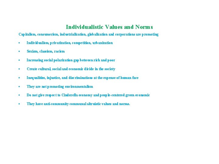 Individualistic Values and Norms Capitalism, consumerism, industrialization, globalization and corporations are promoting Individualism, privatization, Individualistic Values and Norms Capitalism, consumerism, industrialization, globalization and corporations are promoting Individualism, privatization,