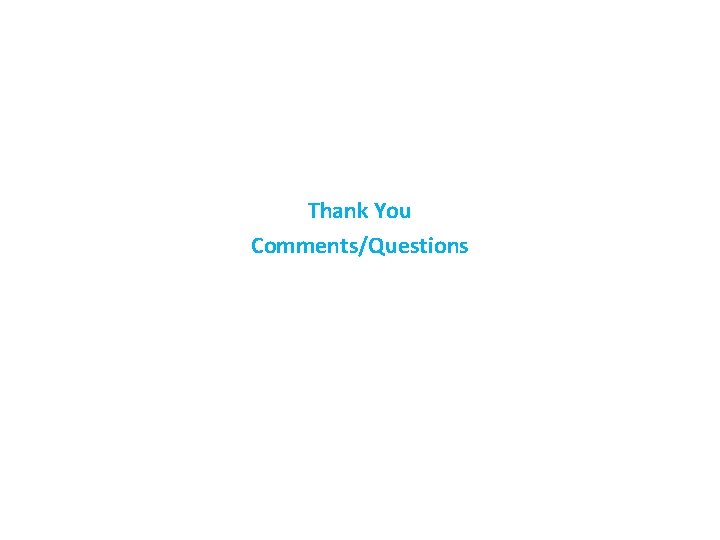 Thank You Comments/Questions Thank You Comments/Questions