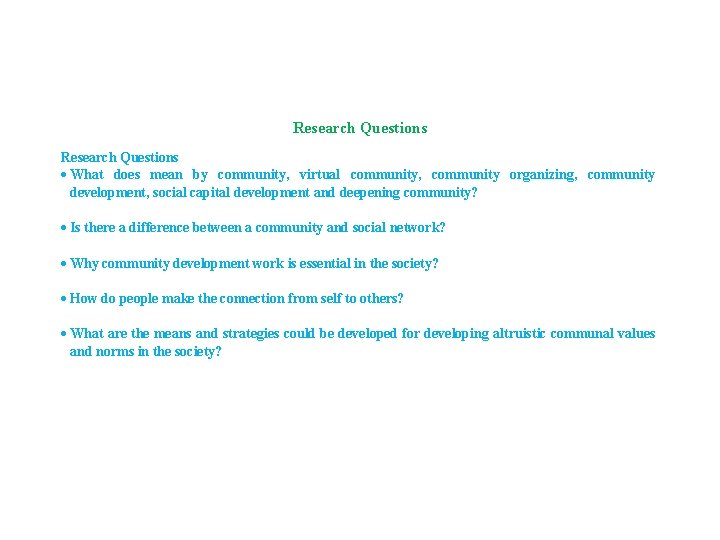 Research Questions What does mean by community, virtual community, community organizing, community development, social Research Questions What does mean by community, virtual community, community organizing, community development, social