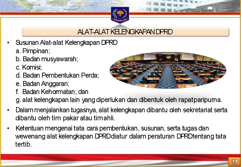 ALAT-ALAT KELENGKAPANDPRD • Susunan Alat-alat Kelengkapan DPRD a. Pimpinan; b. Badan musyawarah; c. Komisi; ALAT-ALAT KELENGKAPANDPRD • Susunan Alat-alat Kelengkapan DPRD a. Pimpinan; b. Badan musyawarah; c. Komisi;