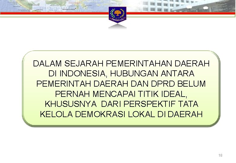 DALAM SEJARAH PEMERINTAHAN DAERAH DI INDONESIA, HUBUNGAN ANTARA PEMERINTAH DAERAH DAN DPRD BELUM PERNAH DALAM SEJARAH PEMERINTAHAN DAERAH DI INDONESIA, HUBUNGAN ANTARA PEMERINTAH DAERAH DAN DPRD BELUM PERNAH