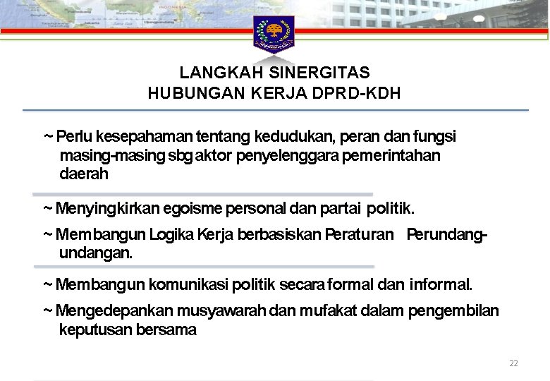 LANGKAH SINERGITAS HUBUNGAN KERJA DPRD-KDH ~ Perlu kesepahaman tentang kedudukan, peran dan fungsi masing-masing LANGKAH SINERGITAS HUBUNGAN KERJA DPRD-KDH ~ Perlu kesepahaman tentang kedudukan, peran dan fungsi masing-masing