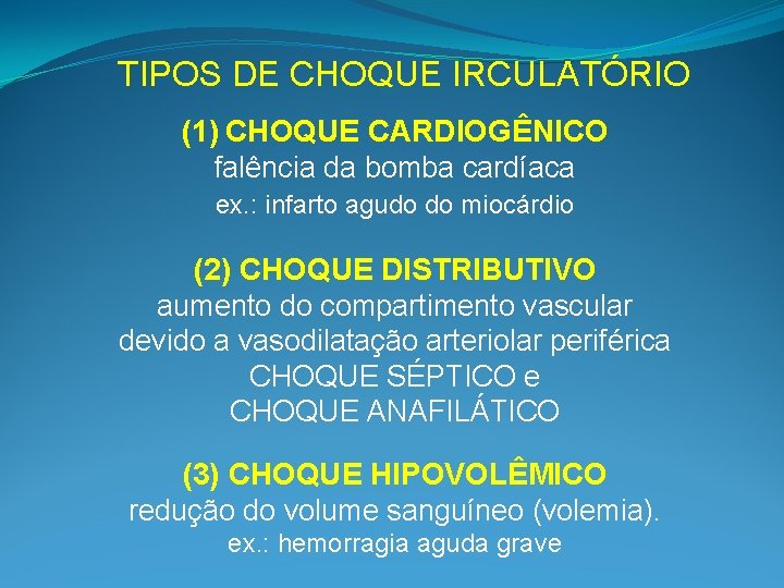 TIPOS DE CHOQUE IRCULATÓRIO (1) CHOQUE CARDIOGÊNICO falência da bomba cardíaca ex. : infarto