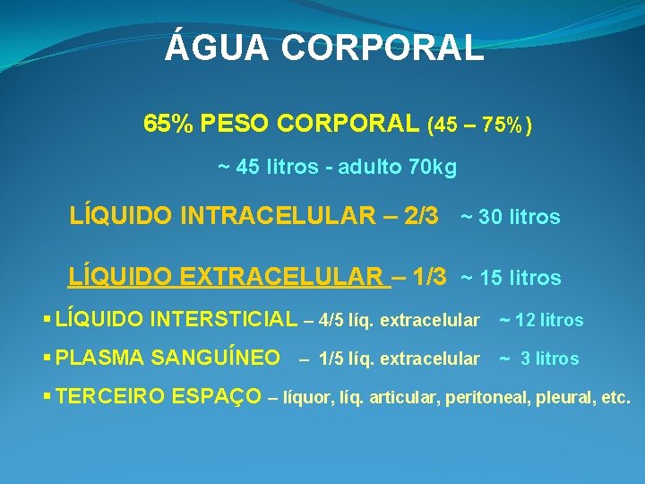ÁGUA CORPORAL 65% PESO CORPORAL (45 – 75%) ~ 45 litros - adulto 70