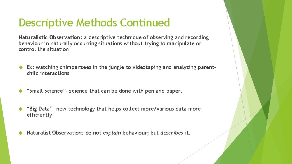 Descriptive Methods Continued Naturalistic Observation: a descriptive technique of observing and recording behaviour in