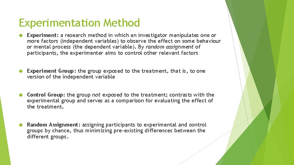 Experimentation Method Experiment: a research method in which an investigator manipulates one or more