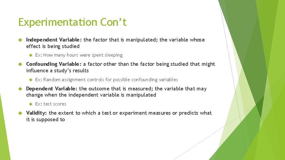 Experimentation Con’t Independent Variable: the factor that is manipulated; the variable whose effect is