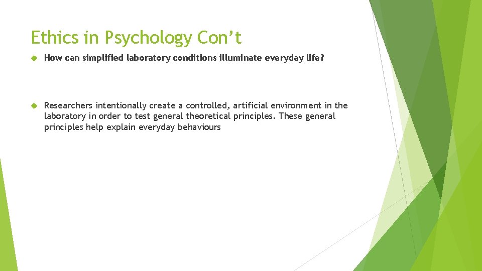 Ethics in Psychology Con’t How can simplified laboratory conditions illuminate everyday life? Researchers intentionally