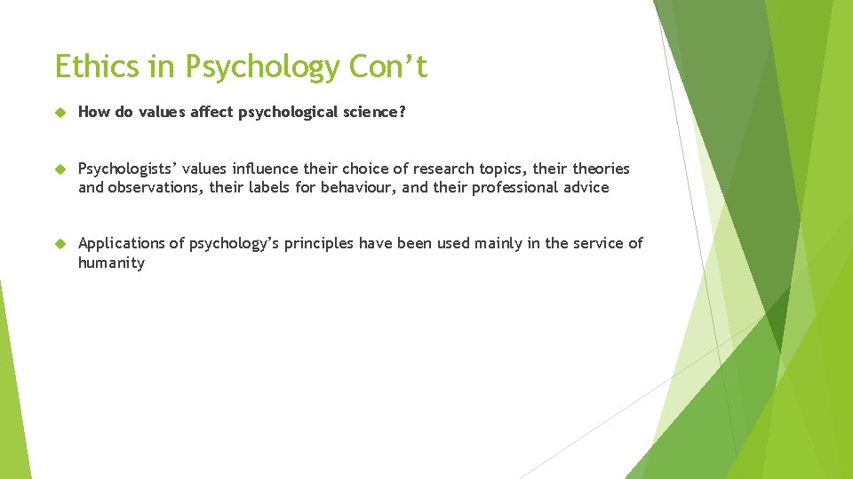 Ethics in Psychology Con’t How do values affect psychological science? Psychologists’ values influence their