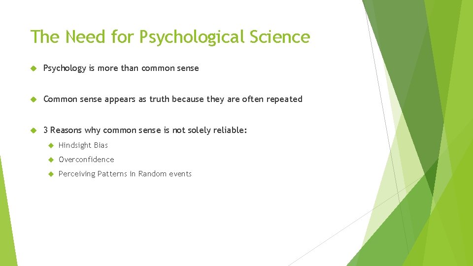 The Need for Psychological Science Psychology is more than common sense Common sense appears