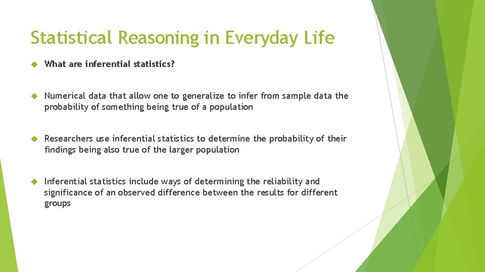 Statistical Reasoning in Everyday Life What are inferential statistics? Numerical data that allow one