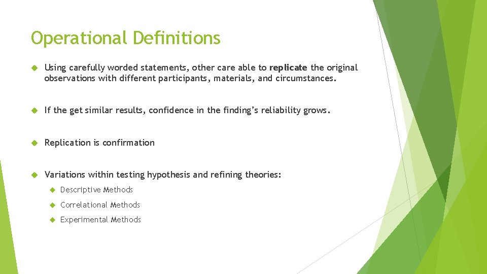 Operational Definitions Using carefully worded statements, other care able to replicate the original observations