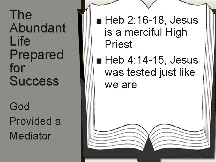 The Abundant Life Prepared for Success God Provided a Mediator ■ Heb 2: 16