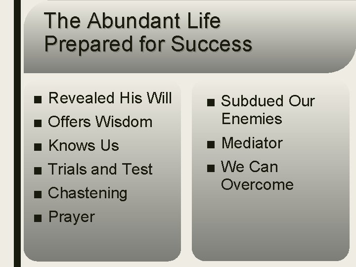 The Abundant Life Prepared for Success ■ ■ ■ Revealed His Will Offers Wisdom
