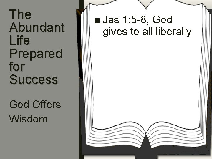 The Abundant Life Prepared for Success God Offers Wisdom ■ Jas 1: 5 -8,