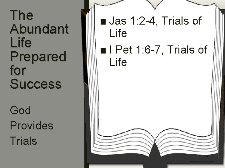 The Abundant Life Prepared for Success God Provides Trials ■ Jas 1: 2 -4,