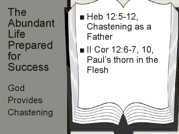 The Abundant Life Prepared for Success God Provides Chastening ■ Heb 12: 5 -12,
